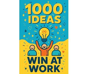 1000 Ideas: Win At Work: Climb higher. Work smarter. Win every day.