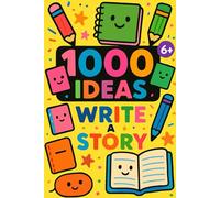 1000 Ideas: Write A Story: Unleash your imagination-1,000 ways to create your own amazing stories!