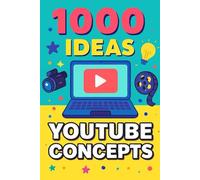 1000 Ideas: YouTube Channel Concepts: Start Smart. Grow Fast. Never Run Out of Content Ideas.