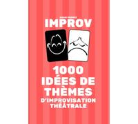 1000 idées de thèmes d'improvisation théâtrale: Un livre IMPROV