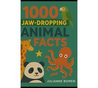 1000 Jaw-Dropping Animal Facts: Pure Knowledge, No Images: Your Comprehensive Compendium of Wild Wonders