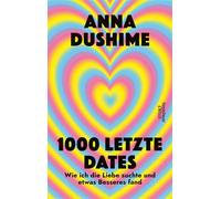 1000 letzte Dates Wie ich die Liebe suchte & etwas Besseres fand | Unterhaltsam, schonungslos und voller persönlicher Geschichten - Anna Dushime - Kiepenheuer & Witsch eBook - ebook (ePub) - Livre