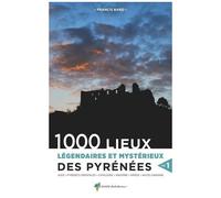 1000 Lieux Légendaires Et Mystérieux Des Pyrénées - Volume 1