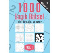 1000 Logik Rätsel einfach bis schwer Vol. 1: 14 diverse Rätselarten: 1000 Logik-Rätsel | Level: einfach bis schwer | Für Anfänger bis Profis | nur lösbare Rätsel | inkl. Lösungen