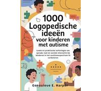 1000 logopedische ideeën voor kinderen met autisme: Leuke en praktische oefeningen om spraak, taal en sociale interactie bij kinderen in het austismespectrum te verbeteren