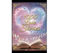 1000 LOVE STORIES: A Complete Collection of One Thousand Tales of the Human Heart
