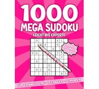 1000 Mega Sudoku von Leicht bis Experte für Erwachsene, Teenager und Senioren inkl. Lösungen: Schwierigkeitsstufen: Leicht - Normal - Schwer - Experte