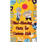 1000+ Mind-Blowing Facts for Curious Kids: Explore Incredible Insects, Wild Weather, Space Wonders, and More! # Ages 8 to 12