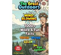 1000+ MIND-BLOWING Weird Fun Facts, Myths, Legends, Stories: GREAT OUTDOORS - 200+ Pages of WOW! + Fun Illustrations