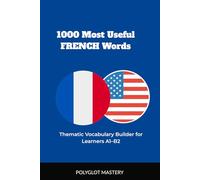 1000 Most Useful French Words: Thematic Vocabulary Builder for Learners A1-B2