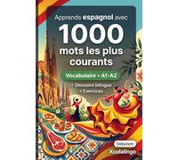 1000 Mots les Plus Courants en Espagnol pour Débutant: Apprendre l'espagnol avec exercices, exemples et glossaire - Niveau A1-A2