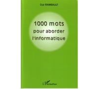 1000 mots pour aborder l'informatique - Guy Raimbault - L'harmattan - broché - Dictionnaire et encyclopédie