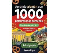 1000 Palabras Más Comunes en Alemán para Principiantes: Vocabulario esencial A1-A2 con ejercicios y glosario
