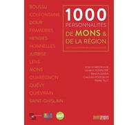 1000 personnalités de Mons & de la région: Dictionnaire biographique