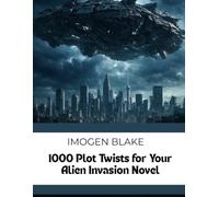1000 Plot Twists for Your Alien Invasion Sci-Fi Novel