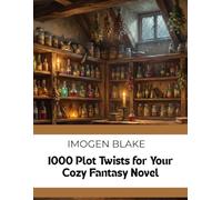 1000 Plot Twists for Your Cozy Fantasy Novel