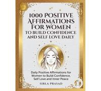 1000 Positive Affirmations for Women to Build Confidence and Self Love Daily: Daily Affirmations to Build Confidence Self Love Positive Thinking and Inner Strength for Women