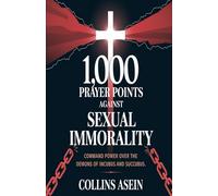 1000 Prayer Points Against Sexual Immorality: Command Power Over the Demons of Incubus and Succubus