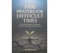 1000 Prayers For Difficult Times: A Powerful Collection Of Petitions To Restore Your Hope And Inner Calm