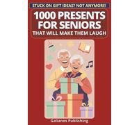 1000 Presents for Seniors That Will Make Them Laugh: Hilarious Gift Ideas for Parents, Grandparents & Golden Friends
