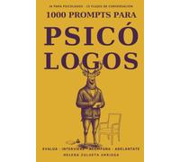 1000 Prompts para Psicólogos: El método completo y las herramientas para evaluación, sesión, psicoeducación e informes, con ética clínica y confidencialidad.
