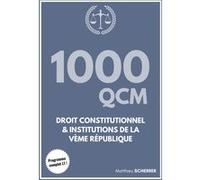 1000 QCM en droit constitutionnel et institutions de la Vème République Matthieu Scherrer (Auteur)