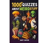 1000+ Quizzes About Weird Stuff: Strange Creatures, Science, Aliens & UFOs, History, Zombies, Pop Culture, Weird Animals, Vampires, Pirates, and More!