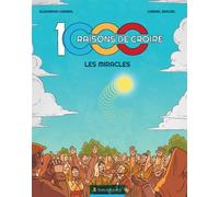 1000 RAISONS DE CROIRE_la BD ! Les Miracles - Alexandra Garibal - Marie De Nazareth - broché - Bande dessinée