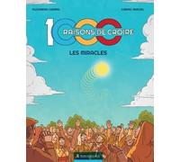 1000 raisons de croire: Les miracles