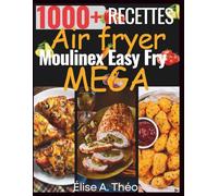 1000+ Recettes Air Fryer Moulinex Easy Fry Mega