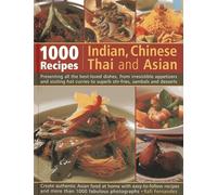 1000 Recipes Indian, Chinese, Thai and Asian: Presenting All the Best-Loved Dishes, from Irresistible Appetizers and Sizzling Hot Curries to Superb Stir-Fries, Sambals and Desserts