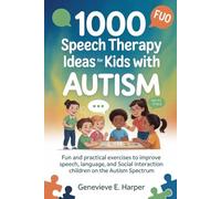 1000 Speech Therapy Idea For Kids With Autism: Fun and Practical Exercises to Improve Speech, Language, and Social Interaction in Children on the Autism Spectrum