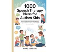 1000 Speech Therapy Ideas for Autism Kids: A Practical, Play-Based Guide to Building Language, Communication, and Social Skills in Autistic Children
