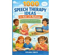 1000 SPEECH THERAPY IDEAS FOR KIDS WITH AUTISM: Practical Activities and Strategies for Speech, Language, and Social Communication