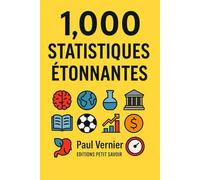 1000 Statistiques étonnantes: Des chiffres surprenants sur la science, la culture, le sport, l’économie et bien plus...