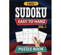 1000 Sudoku Easy To Hard Puzzle Book Vol 1: Sharpen Your Mind with Puzzles for Every Skill Level