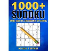 1000+ Sudoku Pour Adultes: de Facile à Difficile avec Solutions et Instructions - ( Jeu de concentration et de réflexion logique )