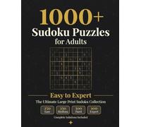 1000 Sudoku Puzzles for Adults: Easy to Expert: The Ultimate Large Print Sudoku Collection - 250 Easy, 350 Medium, 300 Hard, 100 Expert