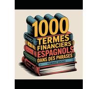 1000 termes financiers espagnols dans des phrases pour tous les apprenants: le vocabulaire espagnol
