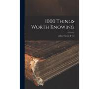 1000 Things Worth Knowing [Microform]