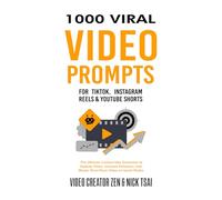 1000 Viral Video Prompts for TikTok, Instagram Reels & YouTube Shorts: The Ultimate Content Idea Generator to Explode Views, Increase Followers, and Master Short-Form Video on Social Media