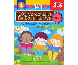 1000 Vocabulaire De Base Illustré J'Apprends À Lire Apprentissage Ecriture Maternelle Cp Niveau 1 : Trilingue Anglais Français Néerlandais: Apprendre ... bebe - Méthode simple et rapide pour 3 6 ans