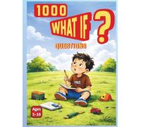 1000 What If Questions for Curious Kids (Ages 5-10): Creative and Fun Scenarios to Boost Imagination and Critical Thinking
