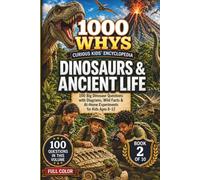 1000 Whys: The Curious Kids' Encyclopedia - Dinosaurs & Ancient Life: 100 Big Dinosaur Questions with Diagrams, Wild Facts & At-Home Experiments for Kids Ages 8-12