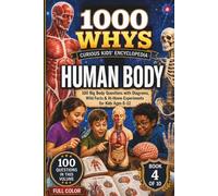 1000 Whys: The Curious Kids' Encyclopedia - The Human Body: 100 Big Body Questions with Diagrams, Wild Facts & At-Home Experiments for Kids Ages 8-12