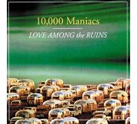 10000 Maniacs - Love Among the Ruins Import Edition by 10000 Maniacs (1997) Audio CD