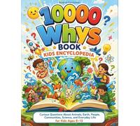 10000 Whys Book Kids Encyclopedia: Curious Questions About Animals, Earth, People, Communities, Science, and Everyday Life for Kids Ages 8-13