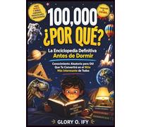 100000 Why Libro para niños, preadolescentes y adolescentes curiosos: La Enciclopedia Definitiva de la Hora de Dormir: Conocimiento aleatorio pero útil que te hará el niño más interesante del mundo