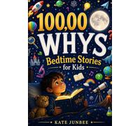 100000 Whys Bedtime Stories for Kids: Calm, Cozy Answers to Curious Questions for a Peaceful Night