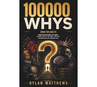 100000 Whys Book for Adults: Curious Questions About Love, Money, Power, Death, the Mind, and the Strange Rules of Everyday Life